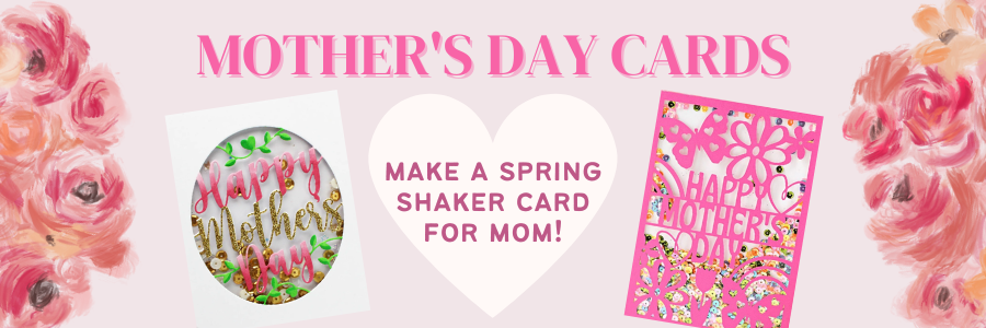 Mother's Day Cards next to flowers and a heart with text reading make a spring shaker card for mom!