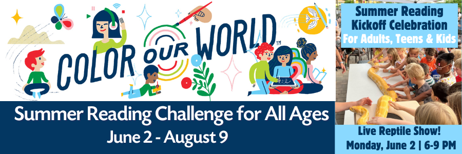 Color Our World Summer Reading Challenge for all ages from June 2nd to August 9th. The Summer Reading Kickoff Celebration for Adults, Teens and Kids on Monday, June 2 from 6 to 9 p.m. Images show a girl holding an alligator and a group of kids touching a giant yellow snake.