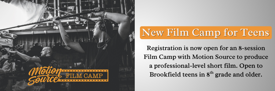 Registration is now open for 8-session Film Camp with Motion Source to produce a professional-level short film. Open to Brookfield teens in 8th grade and older.