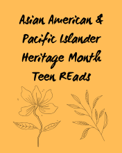 Image with orange background, black text saying Asian American & Pacific Islander Heritage Month Teen Reads. Outline of a flower and outline of a steam with leaves.