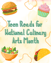 A light orange background with green text stating, "Teen Reads for National Culinary Arts Month". With pictures of a burger, cupcake, salad, and taco.